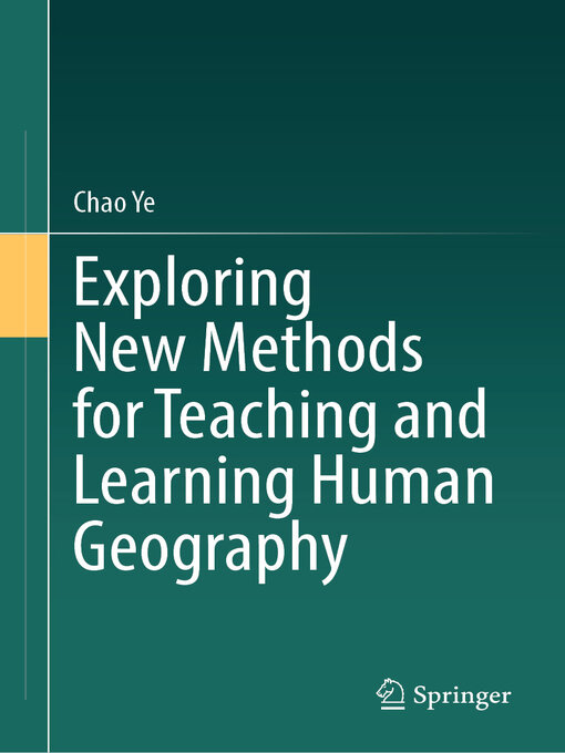 Title details for Exploring New Methods for Teaching and Learning Human Geography by Chao Ye - Available